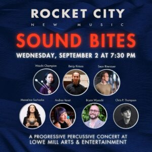 Event poster for Rocket City New Music’s ‘Sound Bites’ concert. The background is dark blue with wave‑like texture. Large text reads: ‘Rocket City New Music. Sound Bites. Wednesday, September 2 at 7:30 PM.’ Below are seven circular images of performers, each labeled with their printed names: Waichi Champion, Benjy Krauss, Sean Ritenauer, Marcelina Suchocka, Andrea Venet, Bryan Wysocki, and Chris P. Thompson. Text at the bottom states: ‘A progressive percussive concert at Lowe Mill Arts & Entertainment.